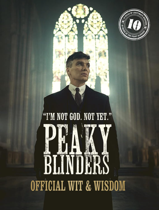 Peaky Blinders: Official Wit & Wisdom: 'I'm not God. Not yet.'